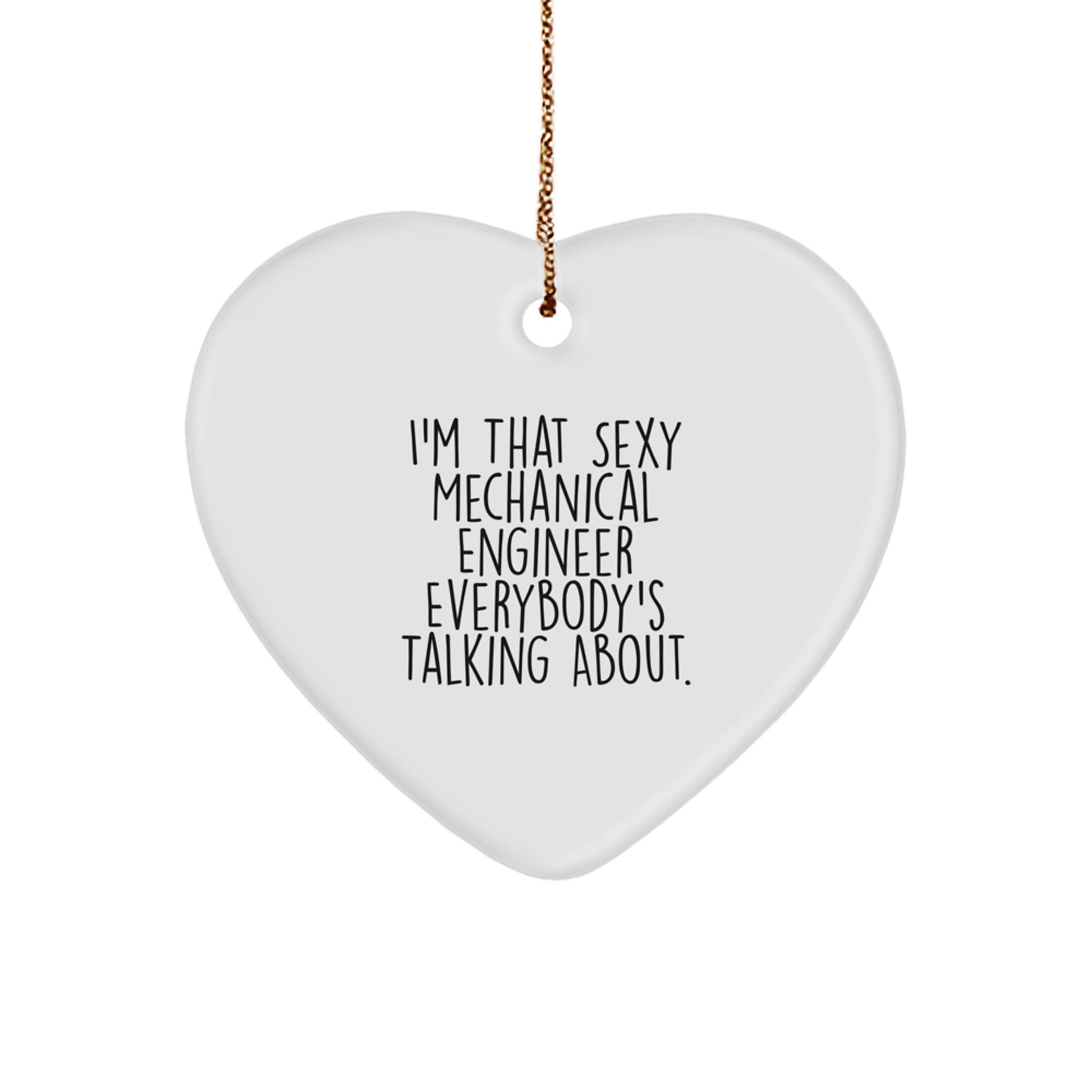 Gifts from Friends to Mechanical Engineer, Heart Ornament for Christmas Joy, 'I'm That Sexy Mechanical Engineer Everybody's Talking About.' - Image 1