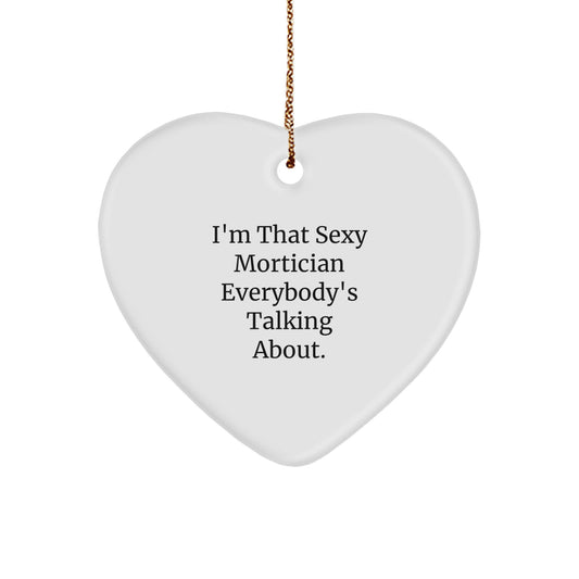 Funny Mortician Heart Ornament Gifts from Men - I'm That Sexy Mortician Everybody's Talking About. Christmas Unique Gifts for Mortician - Image 1