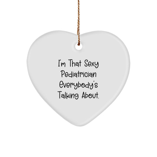 Funny Pediatrician Heart Ornament Gifts from Men to Friends for Christmas - Sexy Pediatrician Everybody's Talking About - Image 1