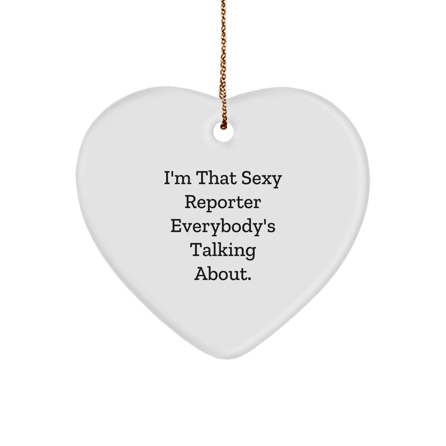 Funny Reporter Gifts from Friends, Heart Ornament I'm That Sexy Reporter Everybody's Talking About, Christmas Unique Gifts for Reporter - Image 1