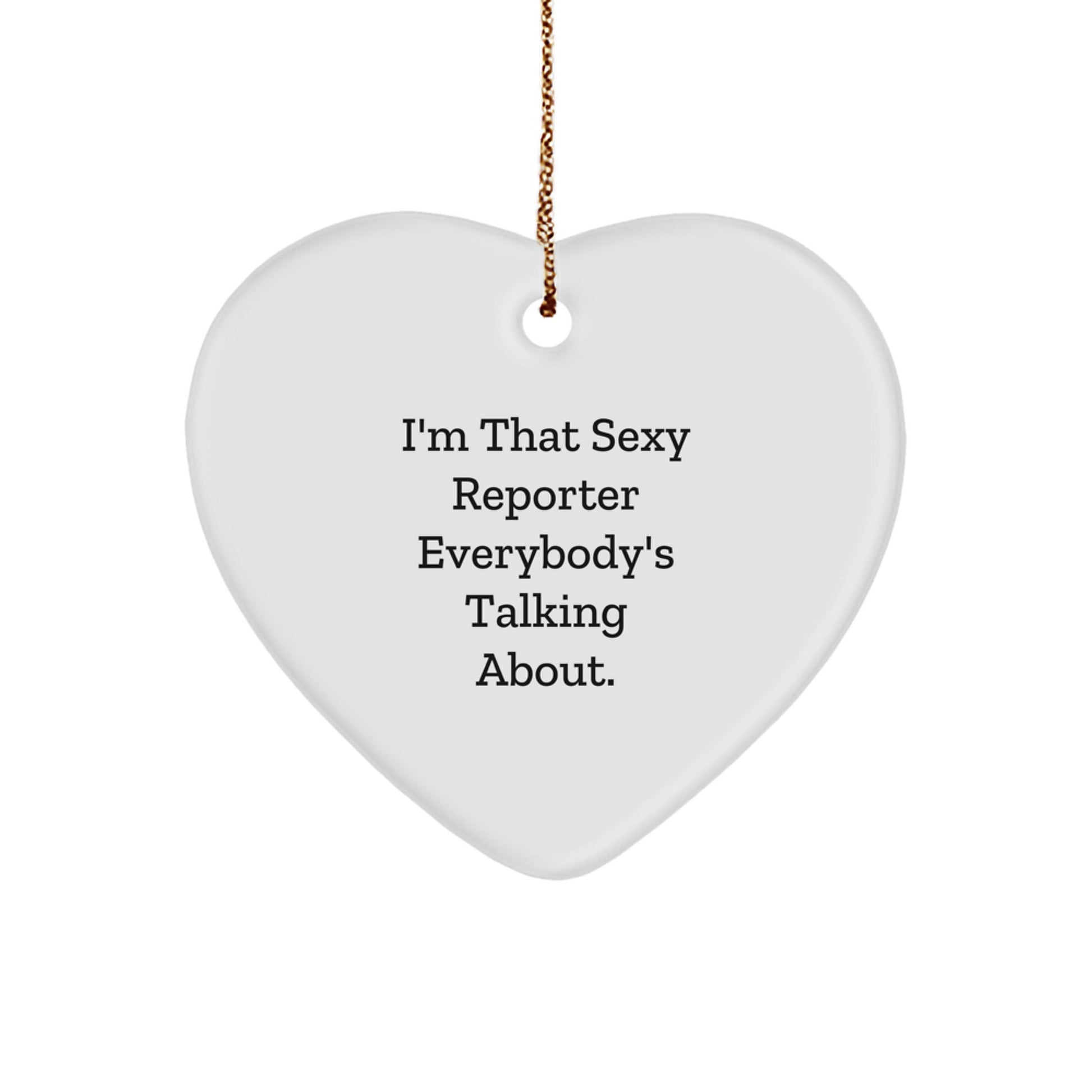Funny Reporter Gifts from Friends, Heart Ornament I'm That Sexy Reporter Everybody's Talking About, Christmas Unique Gifts for Reporter - Image 1