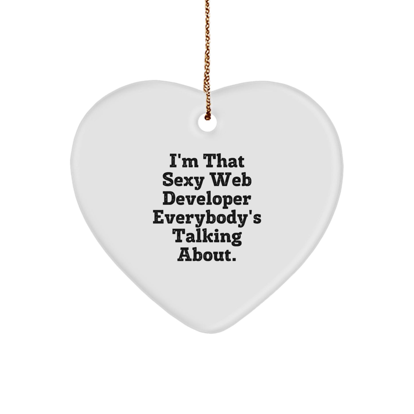 Funny Web Developer Heart Ornament, Gifts from Friends to Coworkers, Unique Web Developer Christmas Unique Gifts, I'm That Sexy Web Developer Everybody's Talking About. - Image 1