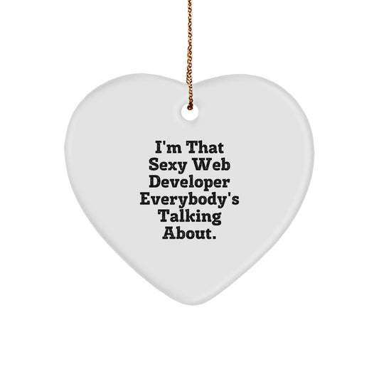 Funny Web Developer Heart Ornament, Gifts from Friends to Coworkers, Unique Web Developer Christmas Unique Gifts, I'm That Sexy Web Developer Everybody's Talking About. - Image 1