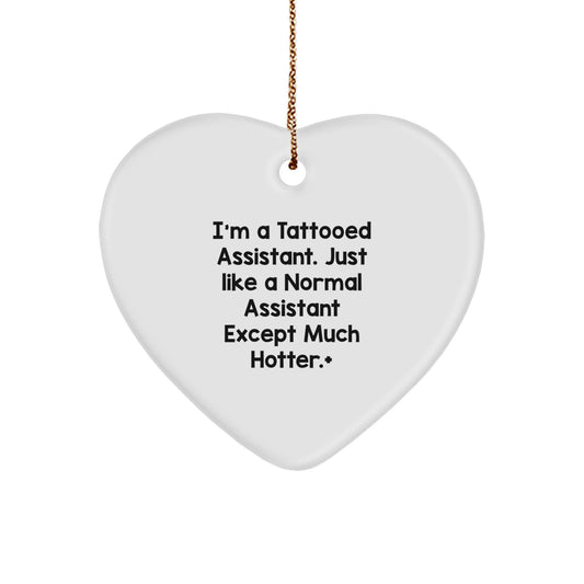 Fun Funny Gift for Assistant, Heart Ornament, I'm A Tattooed Assistant. Just Like A Normal Assistant Except Much Hotter.+, Christmas Unique Gifts from Friends, Family, Coworkers to Assistant - Image 1
