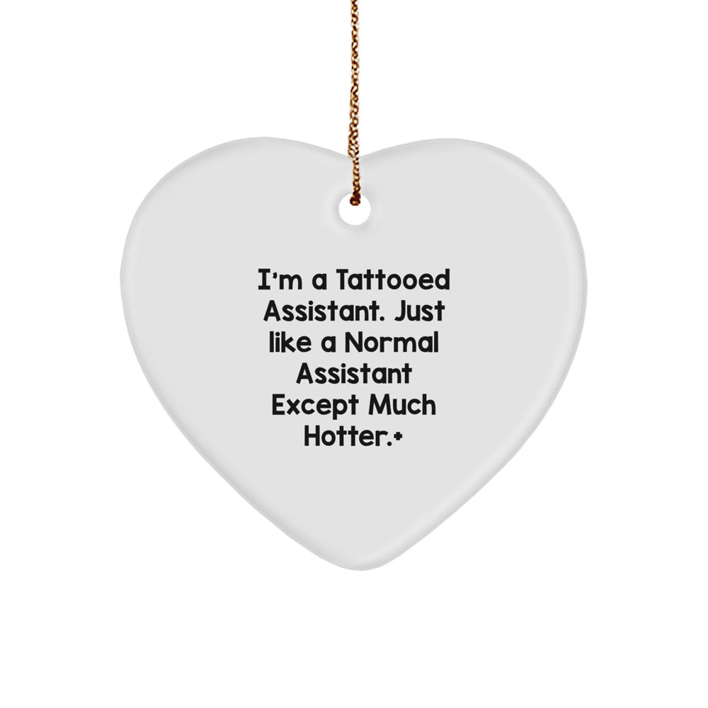 Fun Funny Gift for Assistant, Heart Ornament, I'm A Tattooed Assistant. Just Like A Normal Assistant Except Much Hotter.+, Christmas Unique Gifts from Friends, Family, Coworkers to Assistant - Image 1