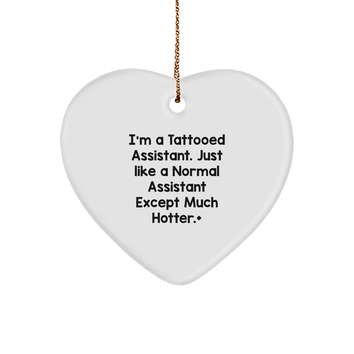 Fun Funny Gift for Assistant, Heart Ornament, I'm A Tattooed Assistant. Just Like A Normal Assistant Except Much Hotter.+, Christmas Unique Gifts from Friends, Family, Coworkers to Assistant - Image 1
