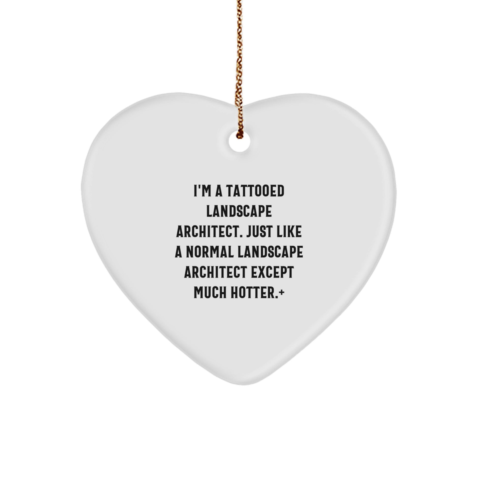 Funny Landscape Architect Gifts from Men, Unique Heart Ornament for Christmas, 'I'm A Tattooed Landscape Architect. Just Like A Normal Landscape Architect Except Much Hotter.' - Image 1