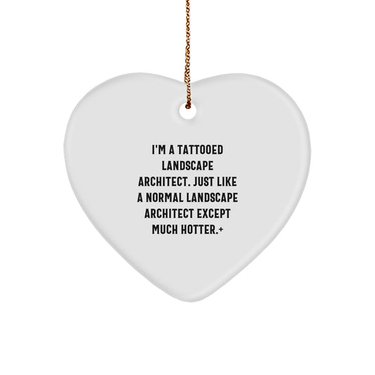 Funny Landscape Architect Gifts from Men, Unique Heart Ornament for Christmas, 'I'm A Tattooed Landscape Architect. Just Like A Normal Landscape Architect Except Much Hotter.' - Image 1