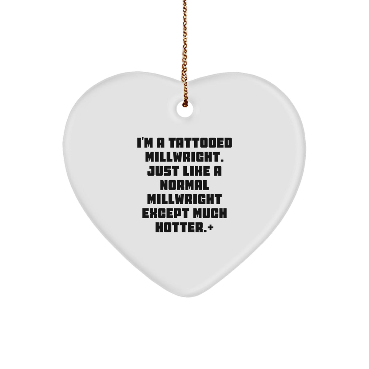 Funny Millwright Gifts for Men - I'm A Tattooed Millwright Heart Ornament, Unique Christmas Memorable Presents from Men to Friends - Image 1