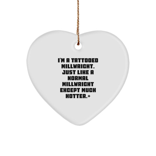 Funny Millwright Gifts for Men - I'm A Tattooed Millwright Heart Ornament, Unique Christmas Memorable Presents from Men to Friends - Image 1