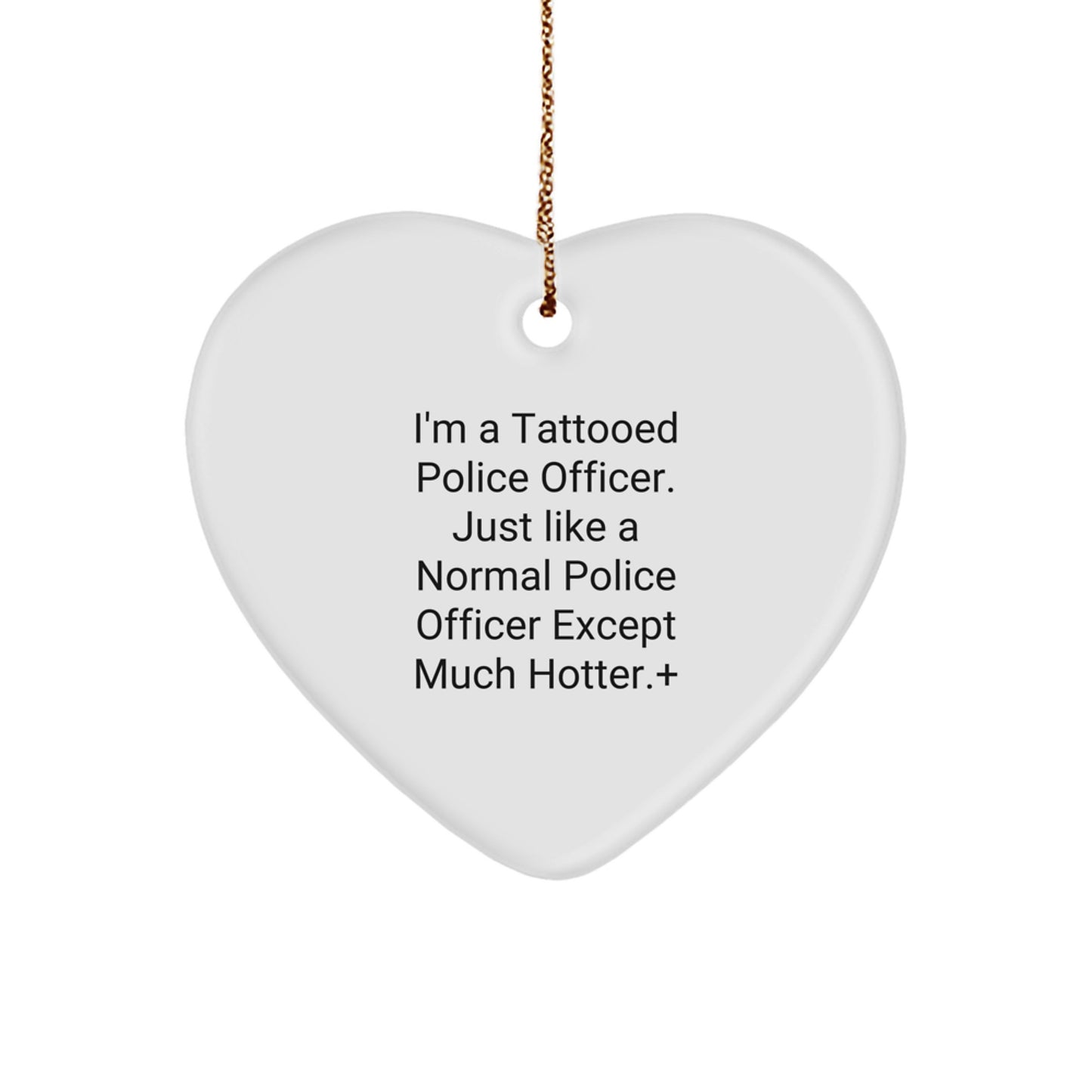 Funny Police Officer Gifts from Men to Police Officer Friends, Personalized Heart Ornament for Christmas Unique Gifts, I'm A Tattooed Police Officer Except Much Hotter+ - Image 1