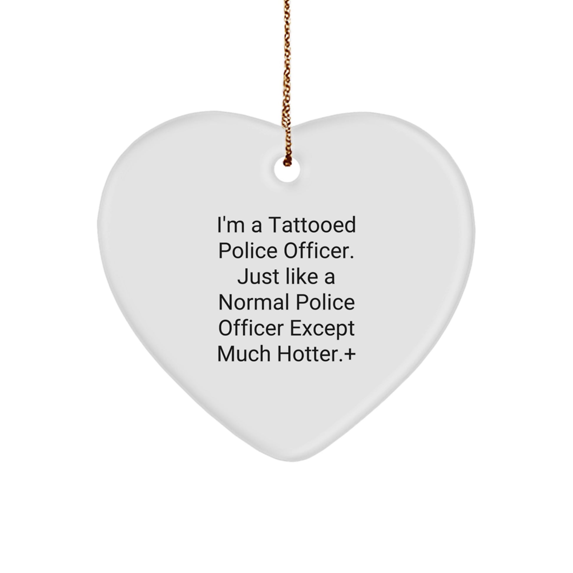 Funny Police Officer Gifts from Men to Police Officer Friends, Personalized Heart Ornament for Christmas Unique Gifts, I'm A Tattooed Police Officer Except Much Hotter+ - Image 1
