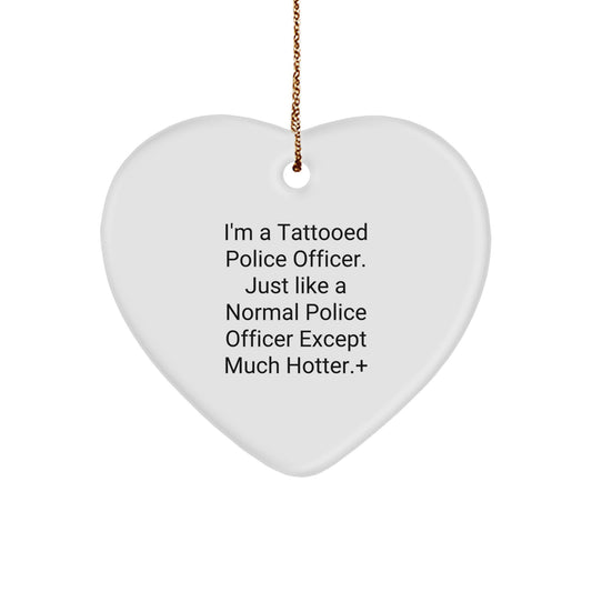 Funny Police Officer Gifts from Men to Police Officer Friends, Personalized Heart Ornament for Christmas Unique Gifts, I'm A Tattooed Police Officer Except Much Hotter+ - Image 1