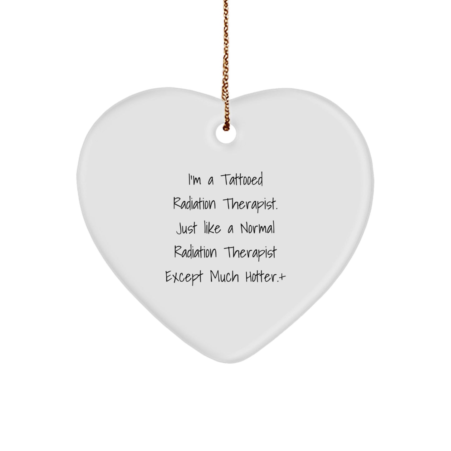 Gifts from Friends and Family to the Hot Radiation Therapist in Your Life, 'I'm A Tattooed Radiation Therapist' Heart Ornament for Christmas Unique Gifts - Image 1
