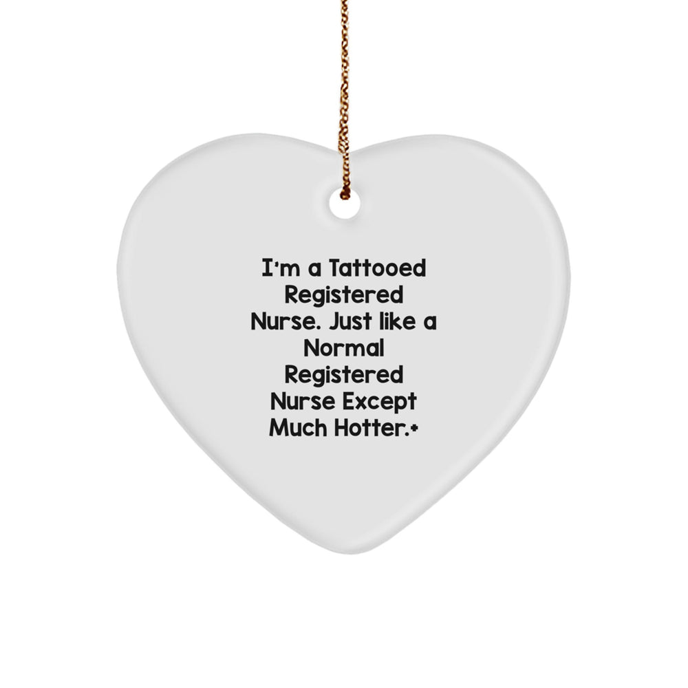 Funny Registered Nurse Gifts, Christmas Unique Ornaments, Heart Shaped Decoration for Nurses, 'I'm A Tattooed Registered Nurse. Just Like A Normal Registered Nurse Except Much Hotter. - Image 1