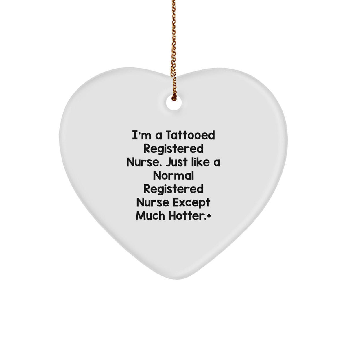 Funny Registered Nurse Gifts, Christmas Unique Ornaments, Heart Shaped Decoration for Nurses, 'I'm A Tattooed Registered Nurse. Just Like A Normal Registered Nurse Except Much Hotter. - Image 1