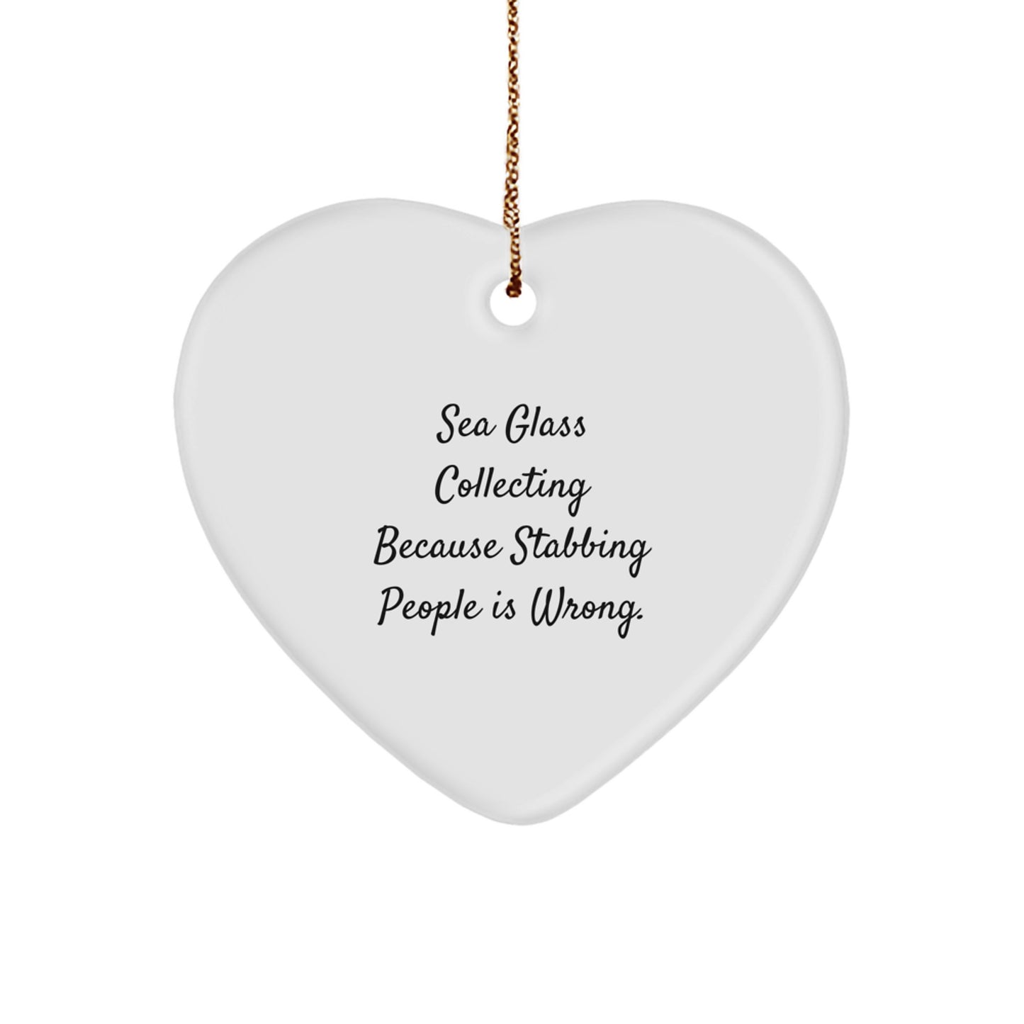 Funny Sea Glass Collecting Heart Ornament Gifts from Friends to Sea Glass Collecting Lovers for Christmas Unique Decorations, Because Stabbing People Is Wrong. - Image 1