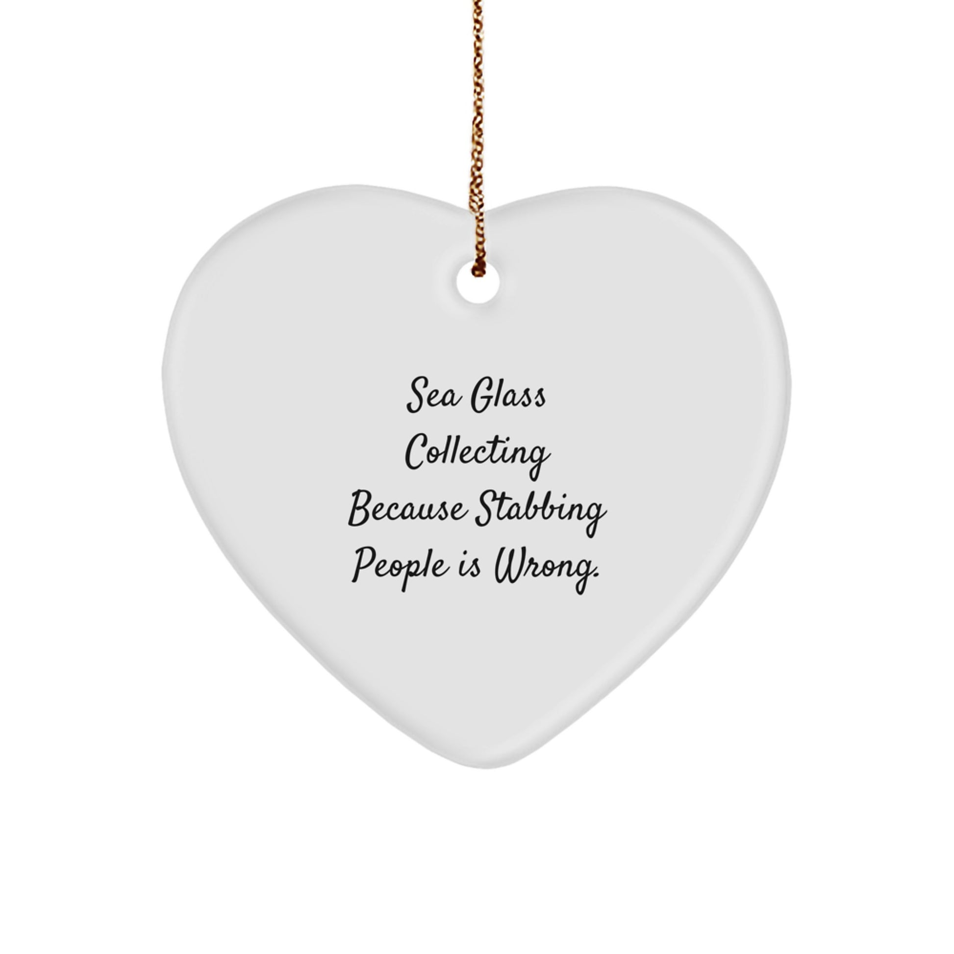 Funny Sea Glass Collecting Heart Ornament Gifts from Friends to Sea Glass Collecting Lovers for Christmas Unique Decorations, Because Stabbing People Is Wrong. - Image 1