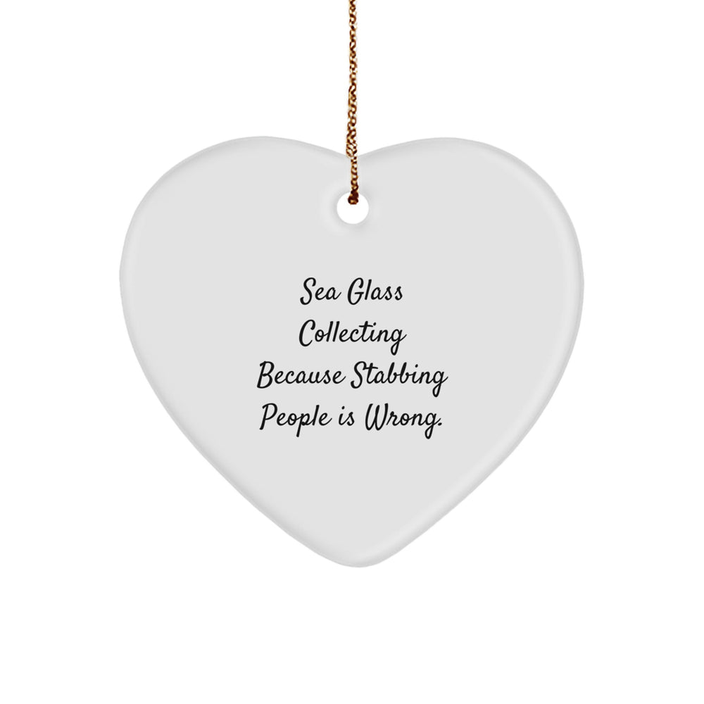 Funny Sea Glass Collecting Heart Ornament Gifts from Friends to Sea Glass Collecting Lovers for Christmas Unique Decorations, Because Stabbing People Is Wrong. - Image 1