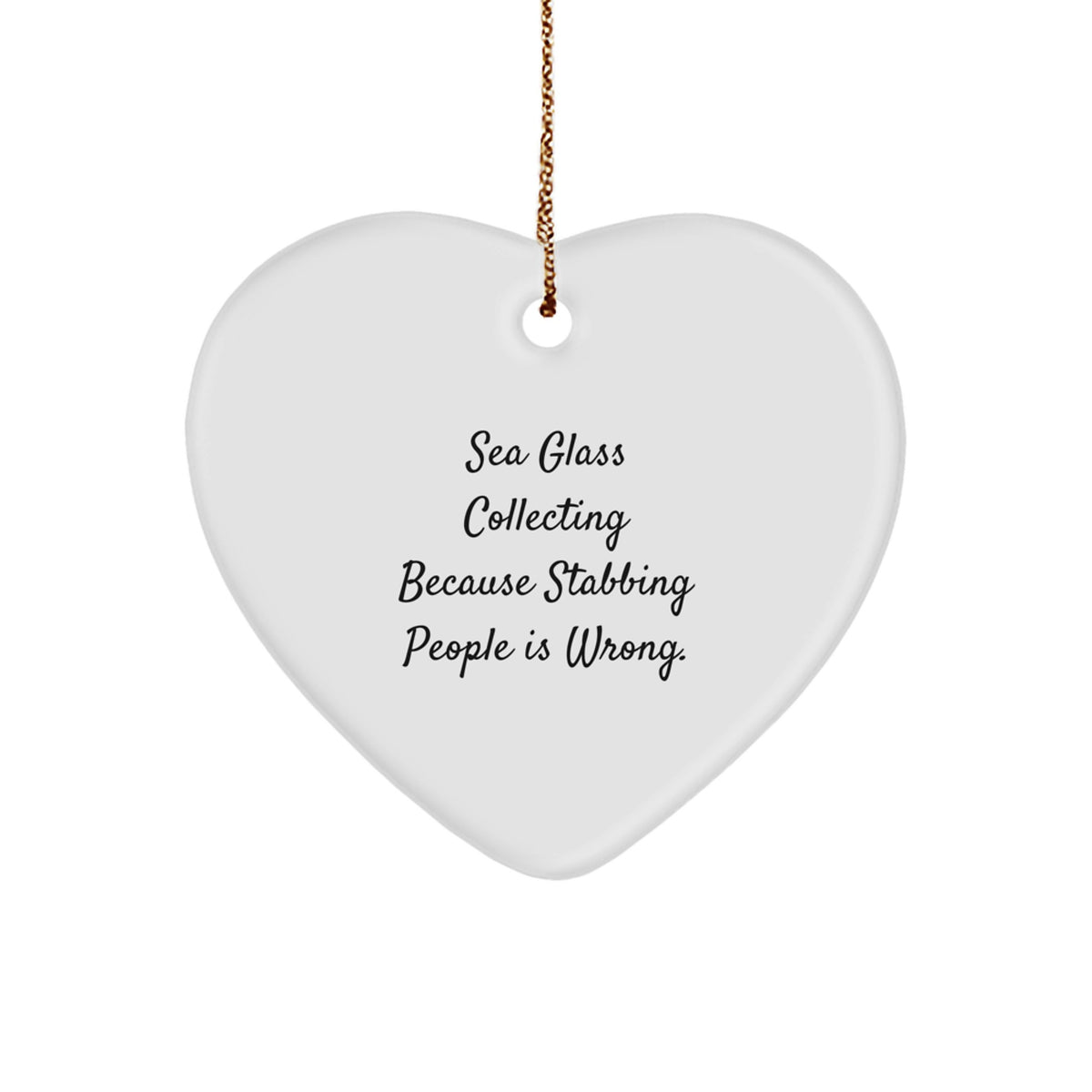 Funny Sea Glass Collecting Heart Ornament Gifts from Friends to Sea Glass Collecting Lovers for Christmas Unique Decorations, Because Stabbing People Is Wrong. - Image 1
