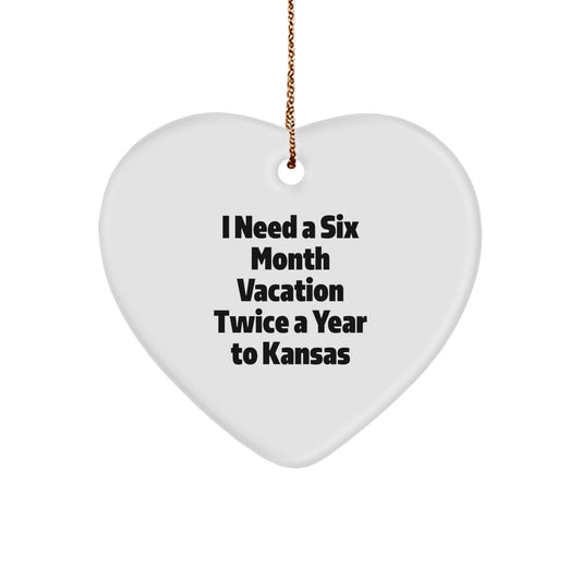Kansas Christmas Unique Gifts from Friends to Men Heart Ornament 'I Need A Six Month Vacation Twice A Year To Kansas' - Funny - Image 1