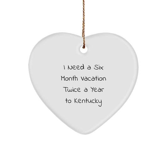 Kentucky Christmas Unique Gifts from Men to Friends - Funny Heart Ornament for Kentucky Lovers - I Need a Six Month Vacation Twice a Year to Kentucky - Image 1
