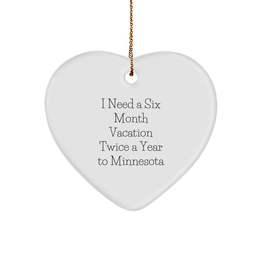 Minnesota Christmas Heart Ornament Gifts from Men to Friends, I'm 'I Need A Six Month Vacation Twice A Year To Minnesota' Funny - Image 1
