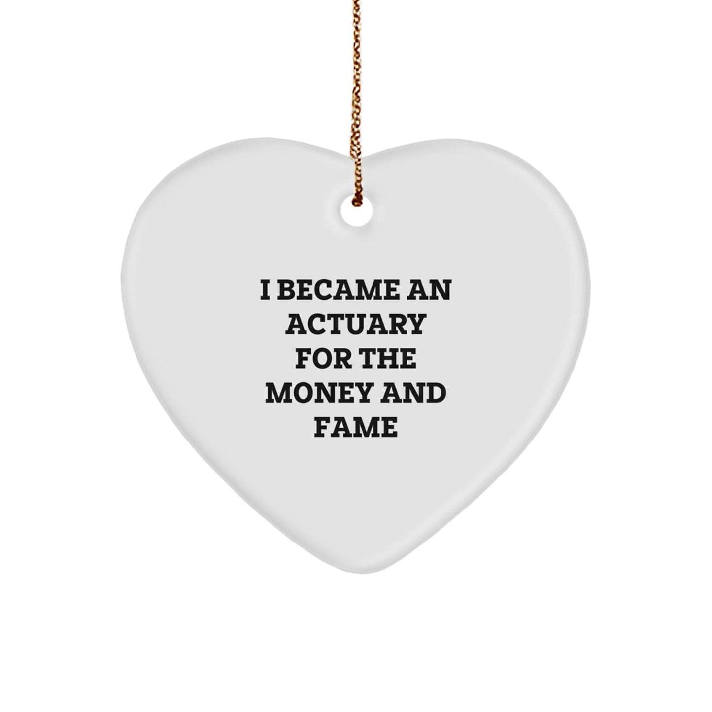 Funny Actuary Gifts for Men with Heart Ornament, I Became An Actuary For The Money And Fame, Unique Christmas Unique Gifts from Friends to Family - Image 1