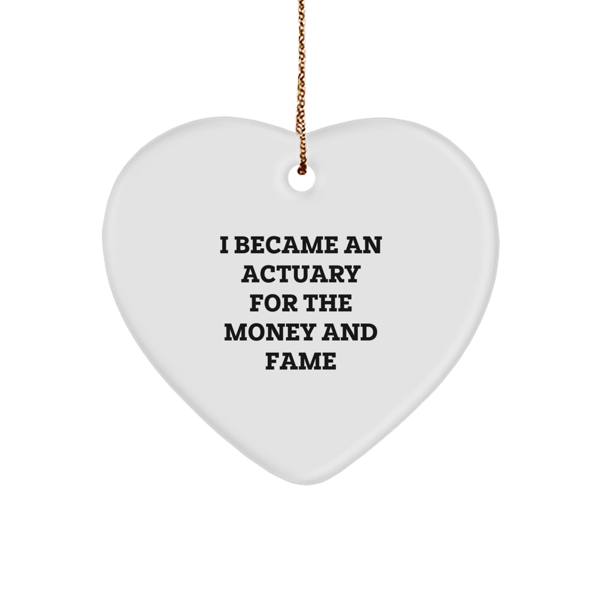 Funny Actuary Gifts for Men with Heart Ornament, I Became An Actuary For The Money And Fame, Unique Christmas Unique Gifts from Friends to Family - Image 1