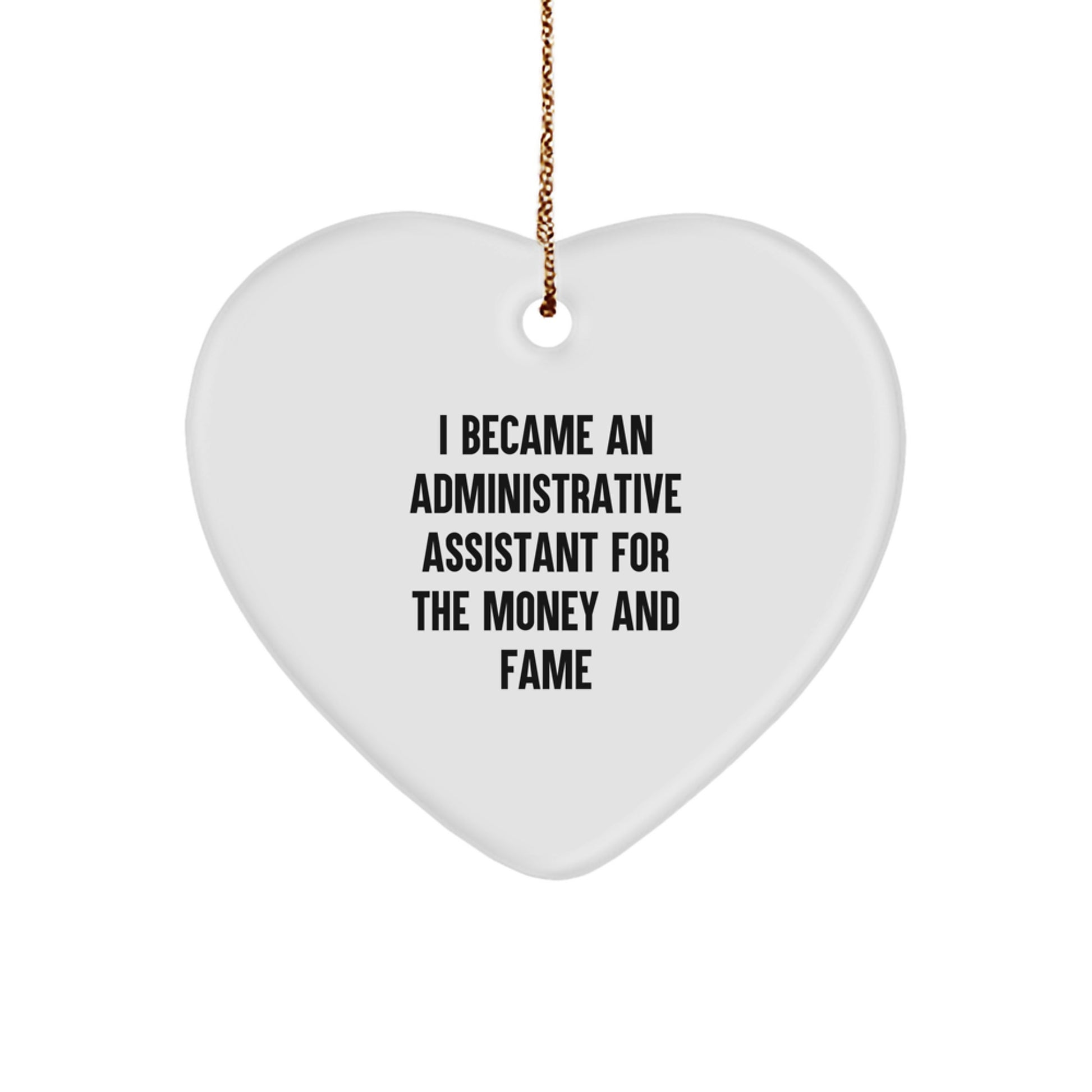 Funny Administrative Assistant Gift for Christmas - Heart Ornament Quote I Became An Administrative Assistant For The Money And Fame Gifts from Men to Women Coworkers - Image 1