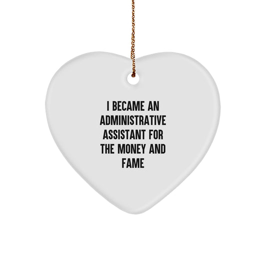 Funny Administrative Assistant Gift for Christmas - Heart Ornament Quote I Became An Administrative Assistant For The Money And Fame Gifts from Men to Women Coworkers - Image 1