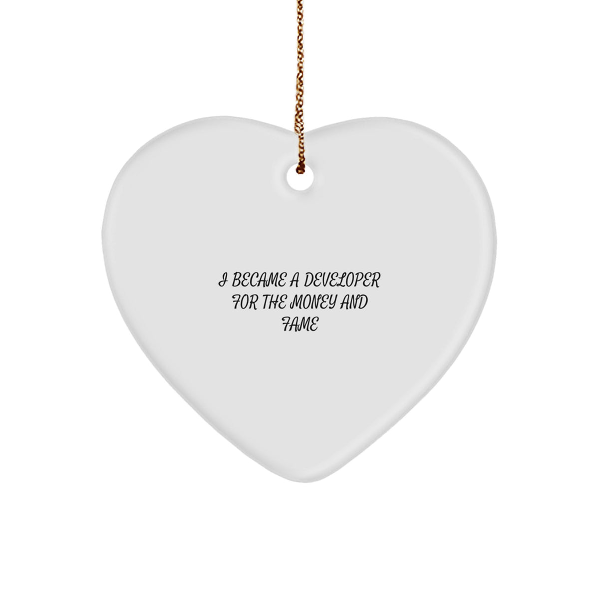 Funny Developer Gifts from Men, Christmas Unique Heart Ornament for Friends, Coworkers, Family - 'I Became A Developer For The Money And Fame' Quote - Image 1