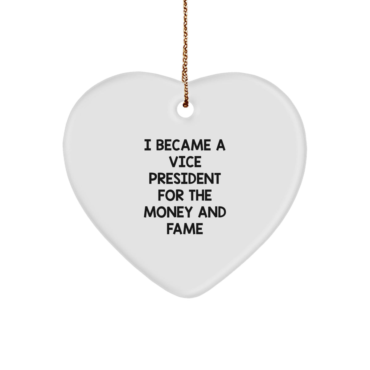 Funny Vice President Gifts for Men - I Became A Vice President For The Money And Fame Heart Ornament, Christmas Unique Gifts, Heart Ornament for Vice President, Vice President Office Decor - Image 1