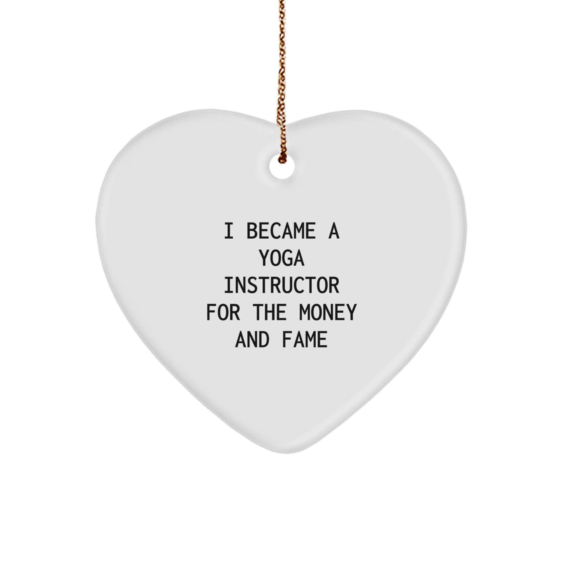 Funny Yoga Instructor Gifts from Friends for Christmas Unique Gifts - 'I Became A Yoga Instructor For The Money And Fame' Heart Ornament - Image 1
