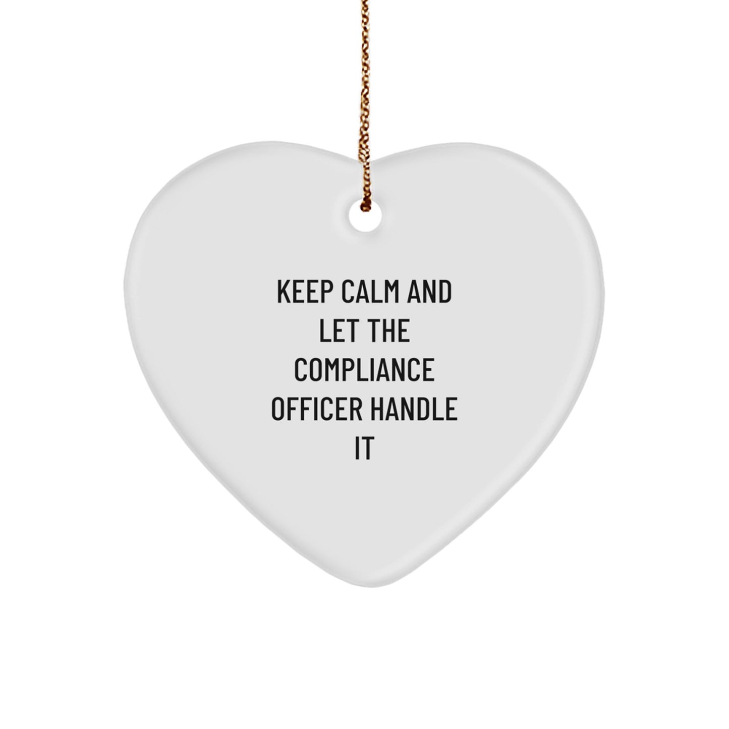 Funny Compliance Officer Heart Ornament Gifts from Friends for Men Women Coworkers Family - Keep Calm And Let The Compliance Officer Handle It - Image 1