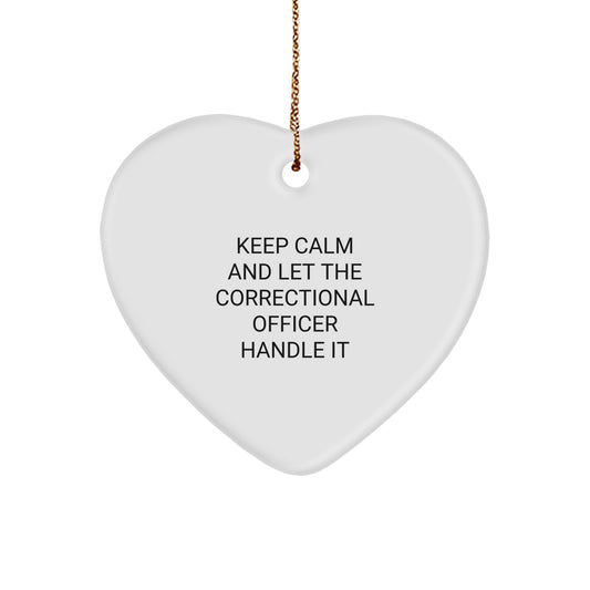 Funny Correctional Officer Gifts from Men, Heart Ornament for Correctional Officer, Christmas Unique Ideas - Keep Calm And Let The Correctional Officer Handle It - Image 1