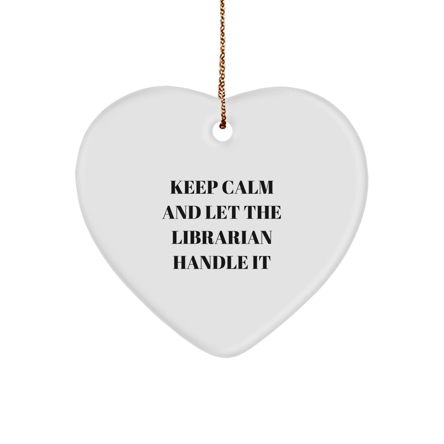 Funny Librarian Gifts for Women, Keep Calm And Let The Librarian Handle It, Heart Ornament Gifts from Friends, Unique Christmas Unique Gifts - Image 1