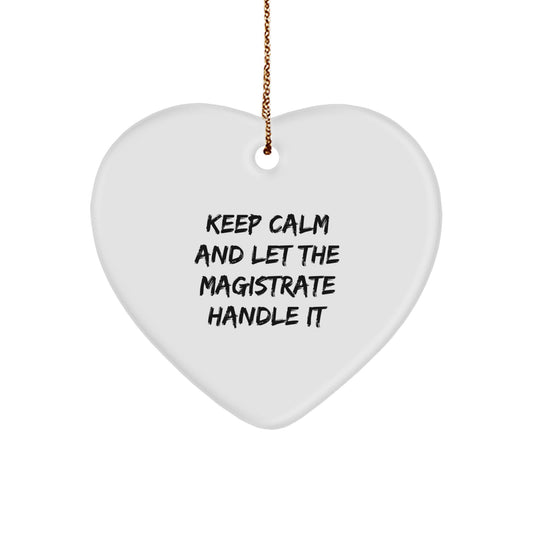 Magistrate Christmas Heart Ornament Gifts from Friends and Family - 'Keep Calm And Let The Magistrate Handle It' Funny Quote - Image 1