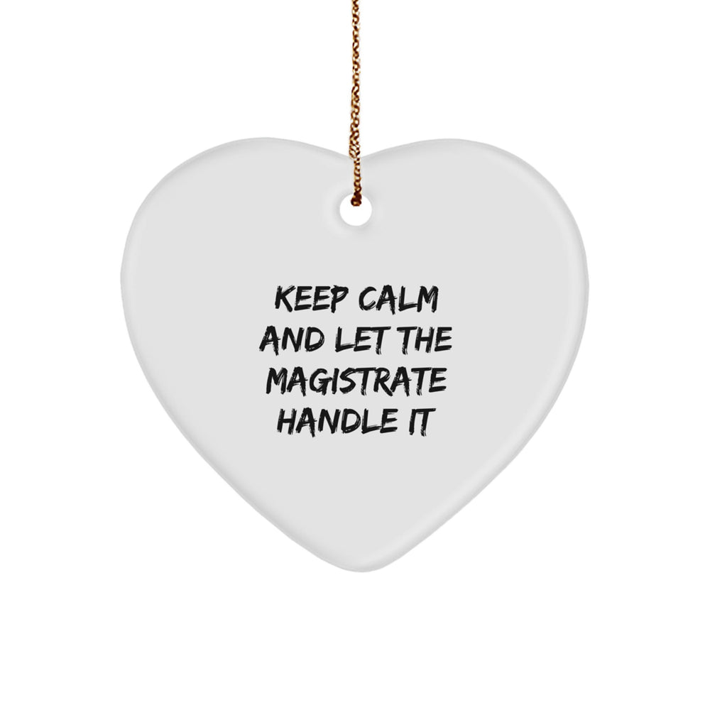 Magistrate Christmas Heart Ornament Gifts from Friends and Family - 'Keep Calm And Let The Magistrate Handle It' Funny Quote - Image 1