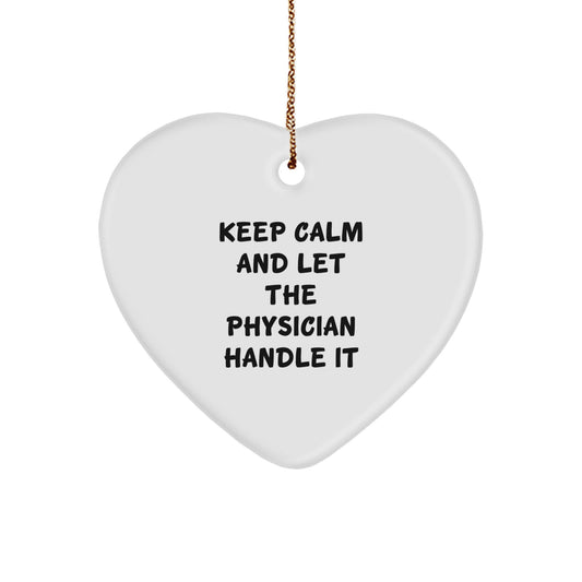 Funny Physician Heart Ornament Gifts from Men to Women on Christmas Unique Ideas with Keep Calm And Let The Physician Handle It Quote - Image 1