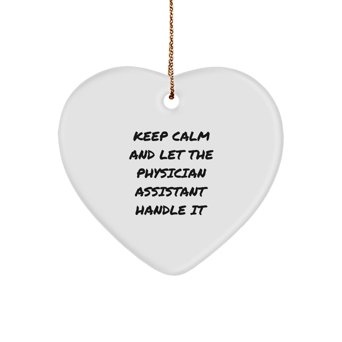 Funny Physician Assistant Gifts - Keep Calm And Let The Physician Assistant Handle It Heart Ornament, Perfect for Physician Assistant Men Women Friends Family - Image 1