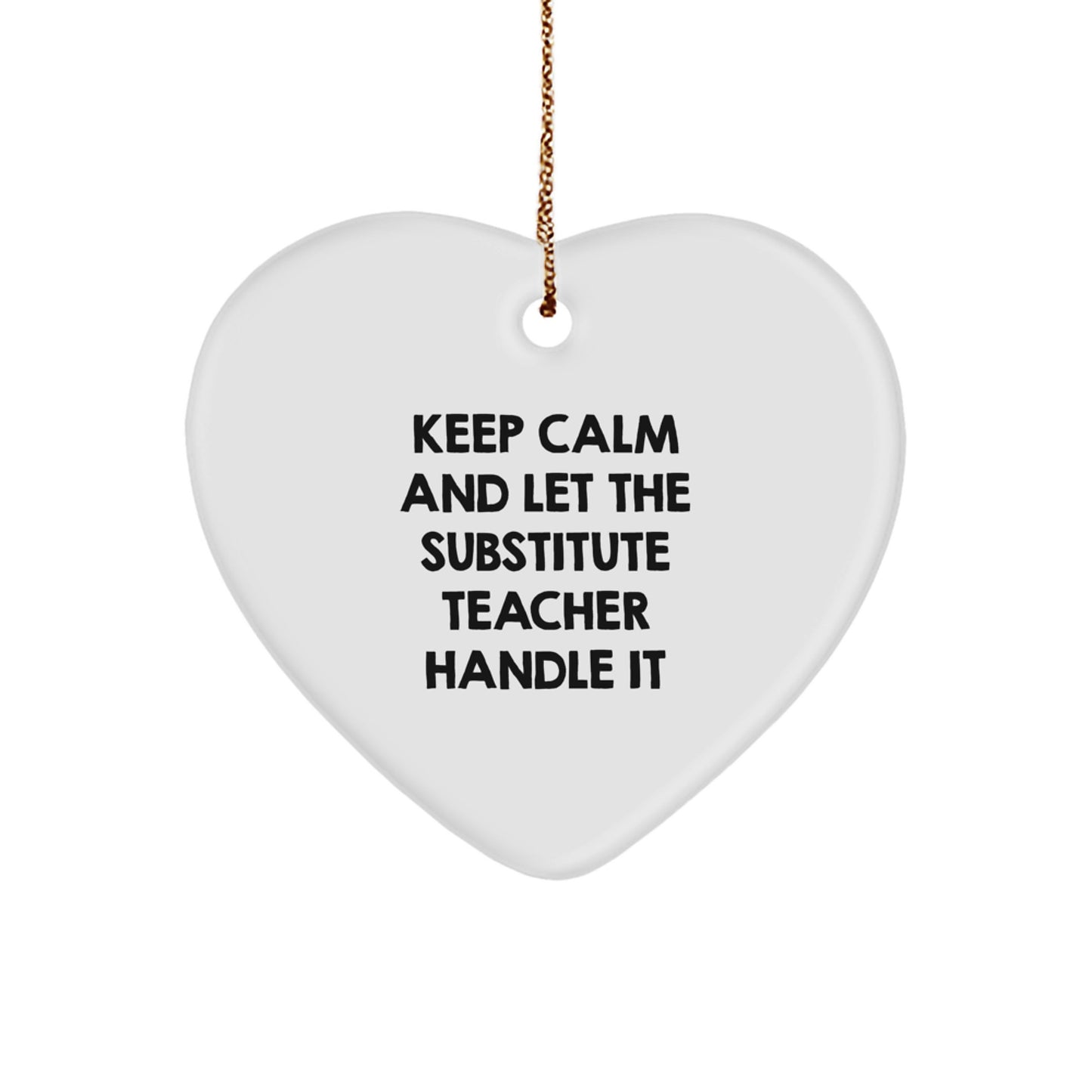 Funny Substitute Teacher Heart Ornament, Gifts for Men, Coworkers, or Family from Friends, Keep Calm And Let The Substitute Teacher Handle It, Christmas Unique Gifts - Image 1