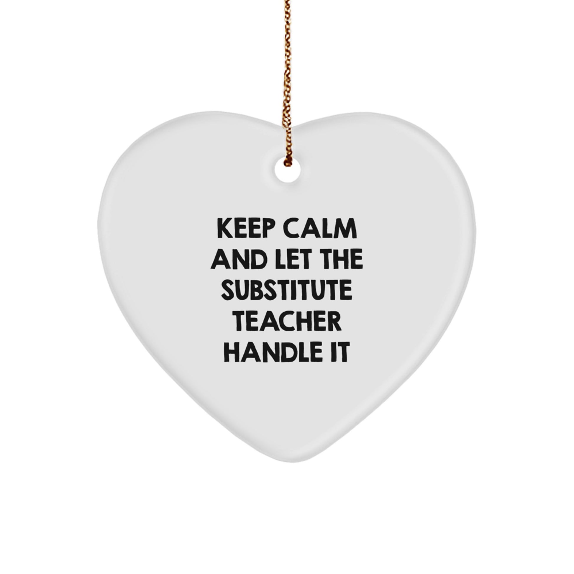 Funny Substitute Teacher Heart Ornament, Gifts for Men, Coworkers, or Family from Friends, Keep Calm And Let The Substitute Teacher Handle It, Christmas Unique Gifts - Image 1