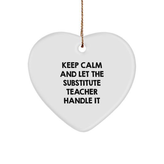 Funny Substitute Teacher Heart Ornament, Gifts for Men, Coworkers, or Family from Friends, Keep Calm And Let The Substitute Teacher Handle It, Christmas Unique Gifts - Image 1