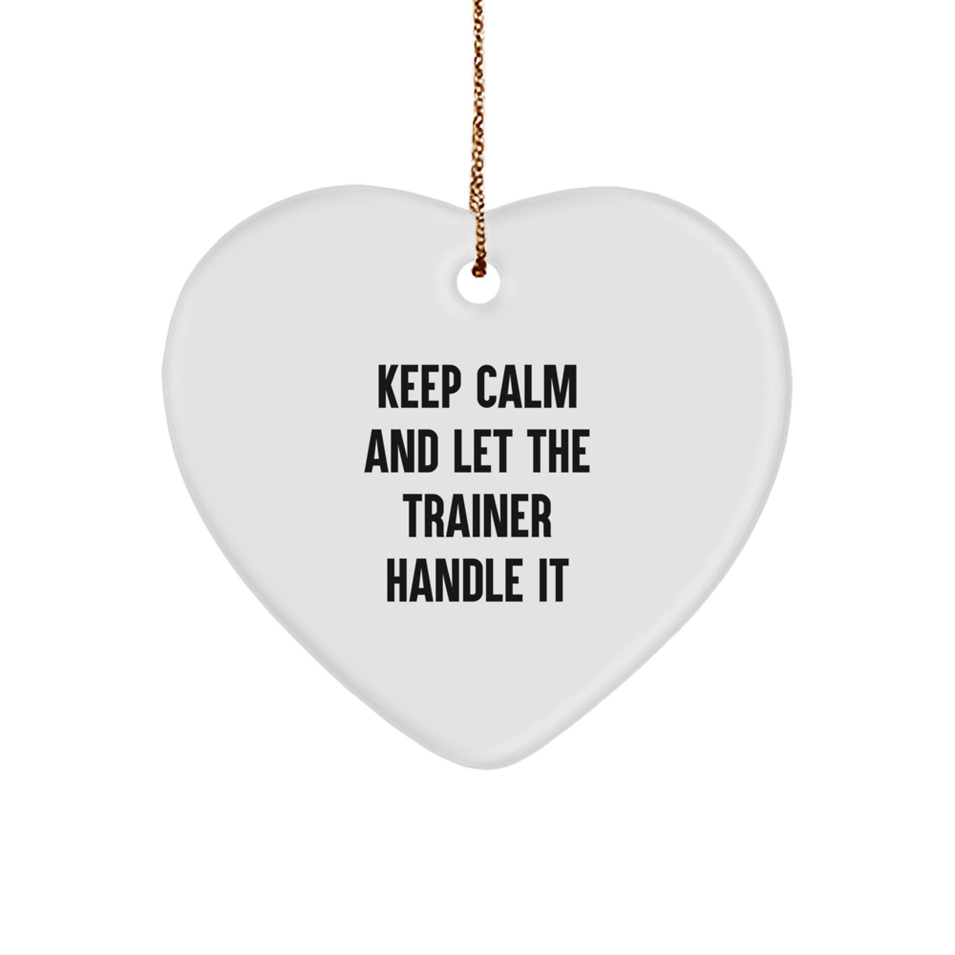 Funny Trainer Gifts from Friends to Trainer - Unique Heart Ornament Keep Calm And Let The Trainer Handle It - Christmas Unique Gifts for Trainer Men - Image 1
