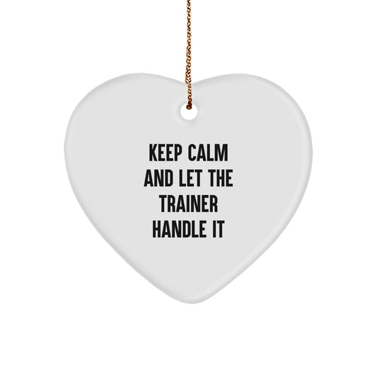 Funny Trainer Gifts from Friends to Trainer - Unique Heart Ornament Keep Calm And Let The Trainer Handle It - Christmas Unique Gifts for Trainer Men - Image 1