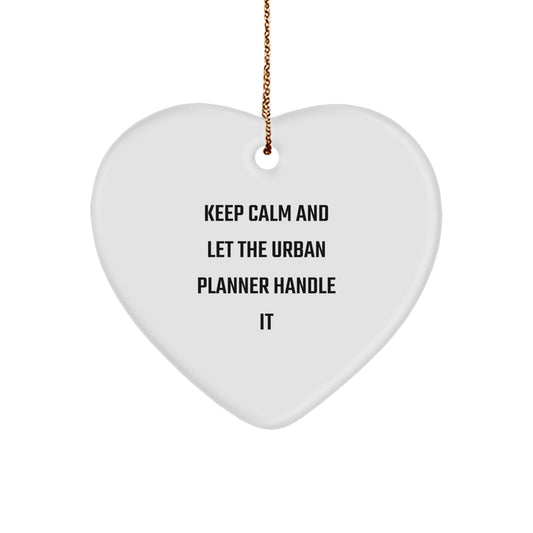 Funny Urban Planner Gifts, Heart Ornament for Christmas Unique Gifts from Friends to Urban Planner, Keep Calm And Let The Urban Planner Handle It - Image 1