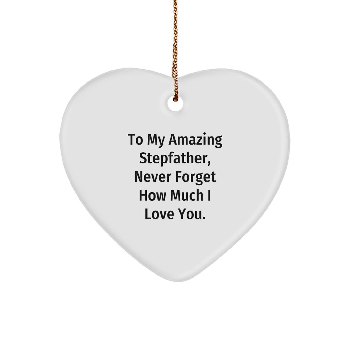 Unique Gifts from Family to Stepfather, 'To My Amazing Stepfather, Never Forget How Much I Love You.', Heart Ornament for Men or Women, Christmas Unique Gifts - Image 1