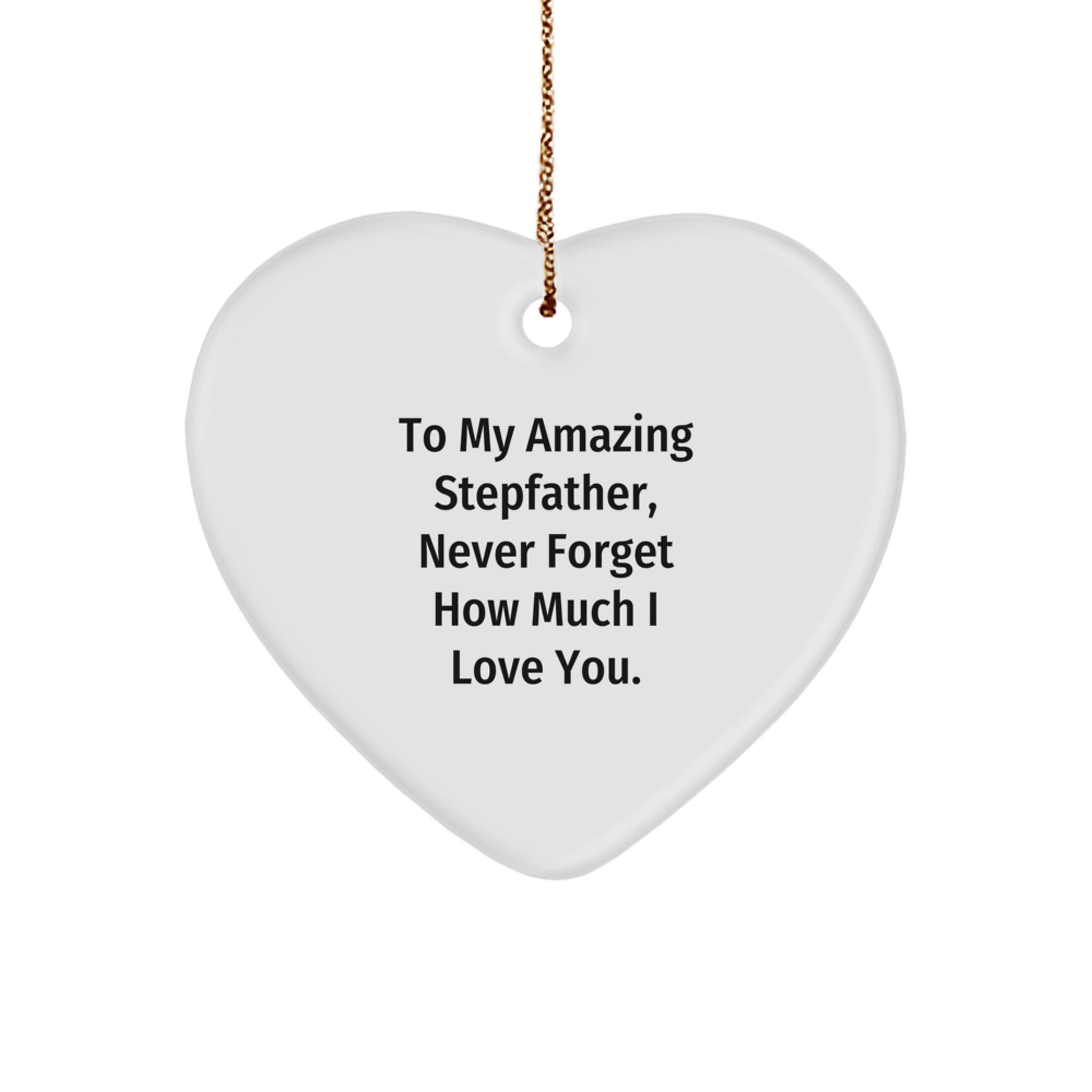 Unique Gifts from Family to Stepfather, 'To My Amazing Stepfather, Never Forget How Much I Love You.', Heart Ornament for Men or Women, Christmas Unique Gifts - Image 1