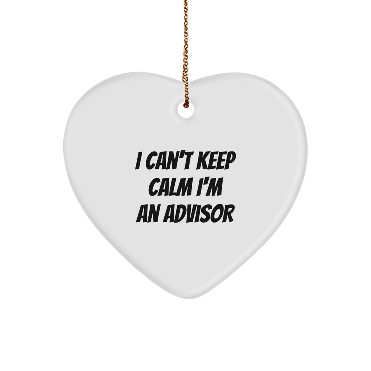 Funny Advisor Gifts from Friends, Heart Ornament I Can't Keep Calm I'm An Advisor, Christmas Unique Gifts for Men - Image 1